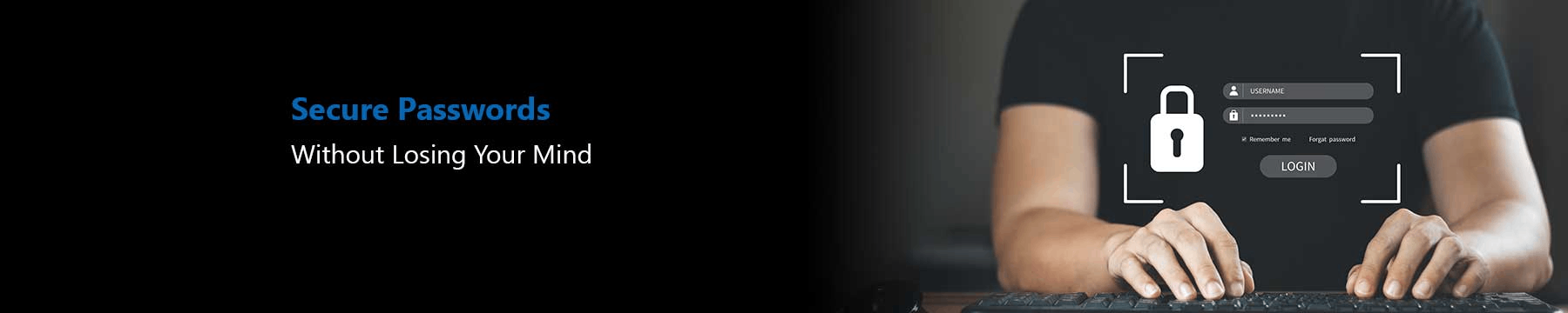 How to Create and Remember Secure Passwords (Without Losing Your Mind)